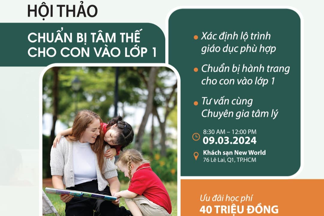 Hội Thảo “CHUẨN BỊ TÂM THẾ CHO CON VÀO LỚP 1”: Giúp con tự tin thích nghi với môi trường giáo dục quốc tế